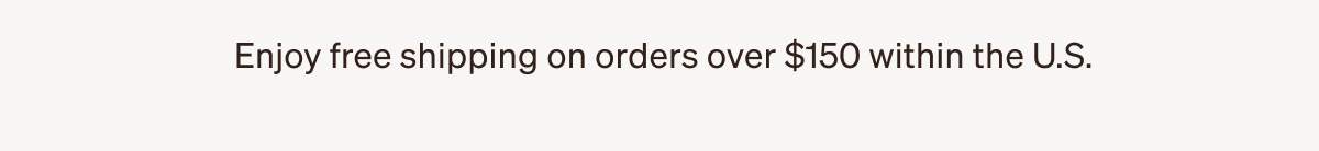Enjoy free shipping on orders over $150 within the U.S.