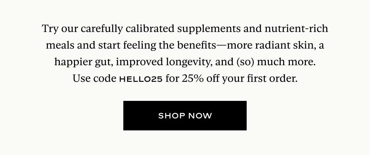 Use code HELLO25 for 25% off your first order. 