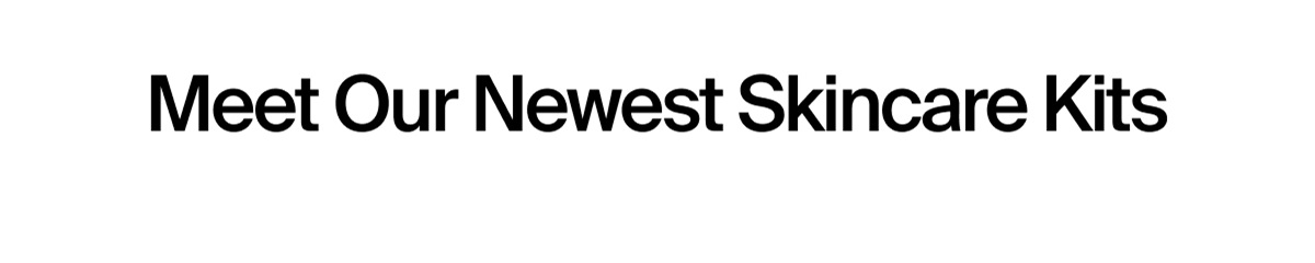 Meet our Newest skincare kits