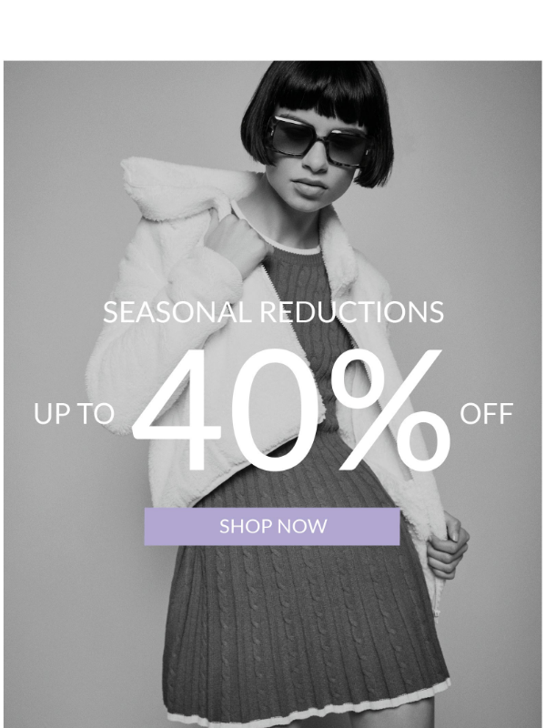 Newsletter preview: Seasonal Reductions - Up To 40% Off Now On