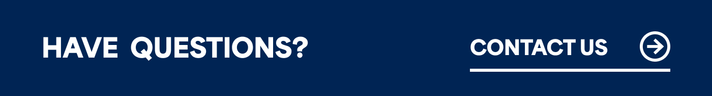 HAVE QUESTIONS? CONTACT US →