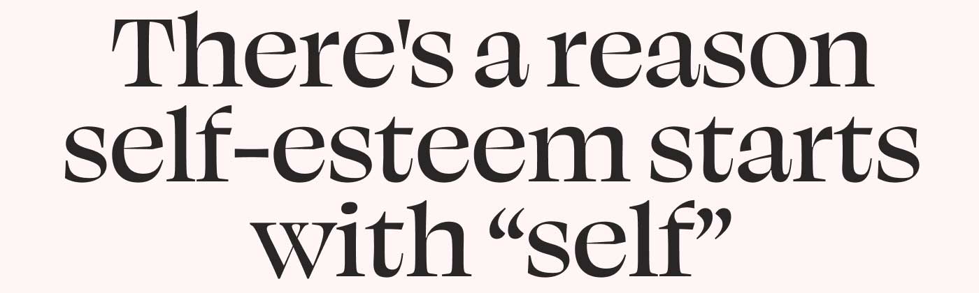 There's a reason self-esteem starts with "self"