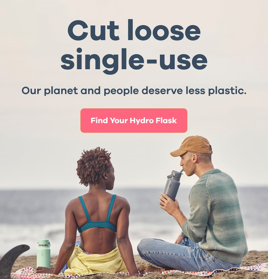 Cut loose single-use. Our planet and people deserve less plastic. | Find Your Hydro Flask
