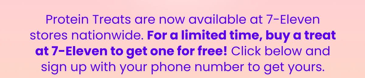 Protein Treats are now available at 7-Eleven