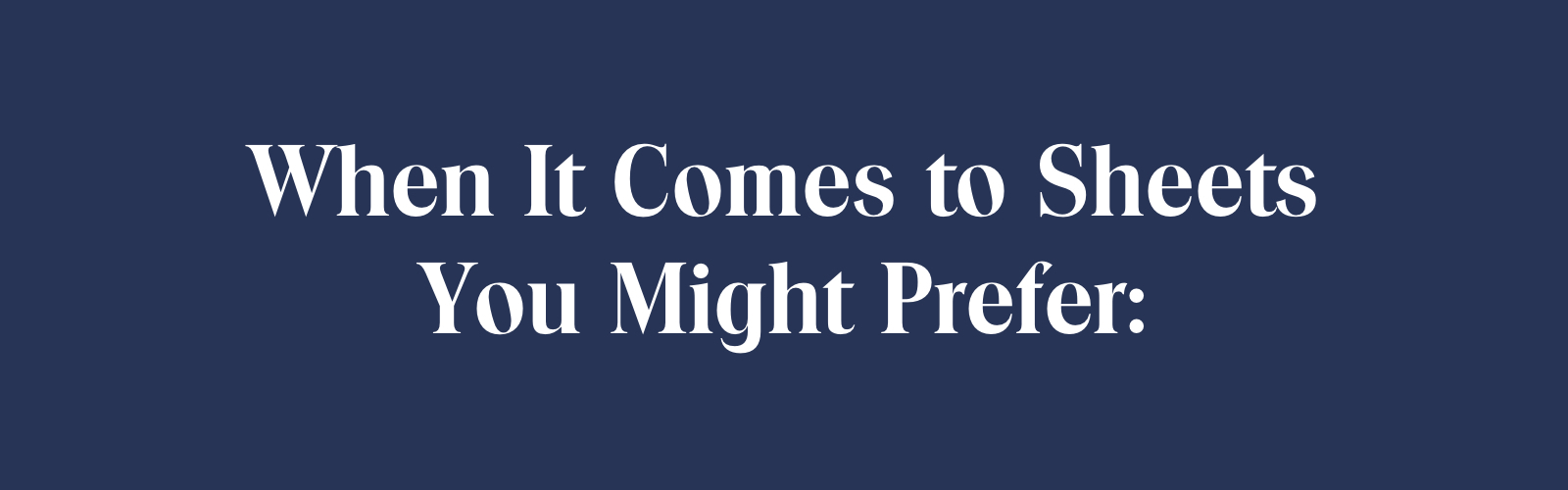 When it comes to sheets you might prefer
