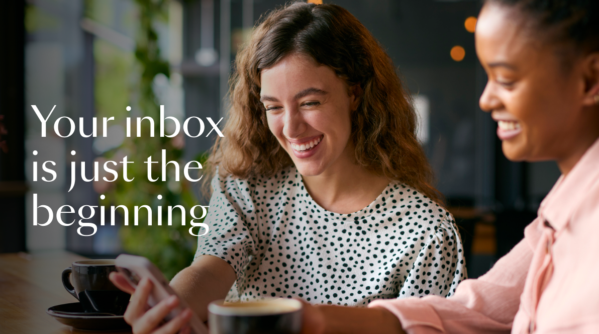Your inbox is just the beginning