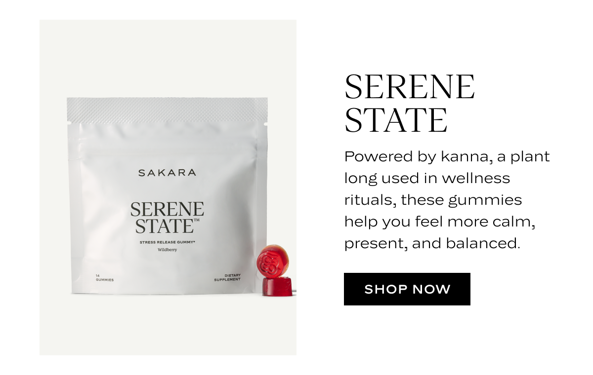 Serene State: Powered by kanna, a plant long used in wellness rituals, these gummies help you feel more calm, present, and balanced.