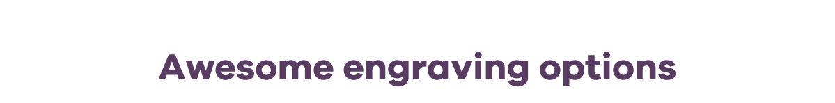 Awesome engraving options