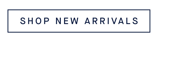 SHOP NEW ARRIVALS