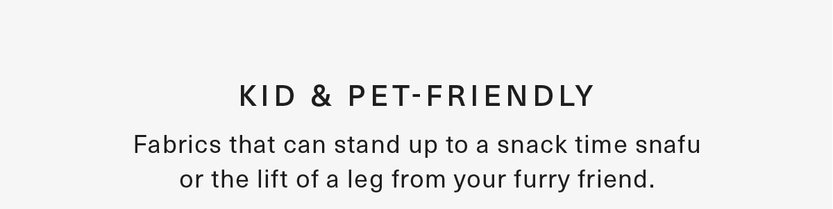 Meet our fabrics | Kid and pet friendly