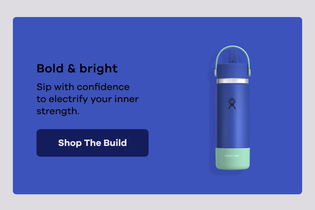 Bold & bright. Sip with confidence to electrify your inner strength. | Shop The Build
