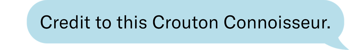 Credit to this Crouton Connoisseur. 