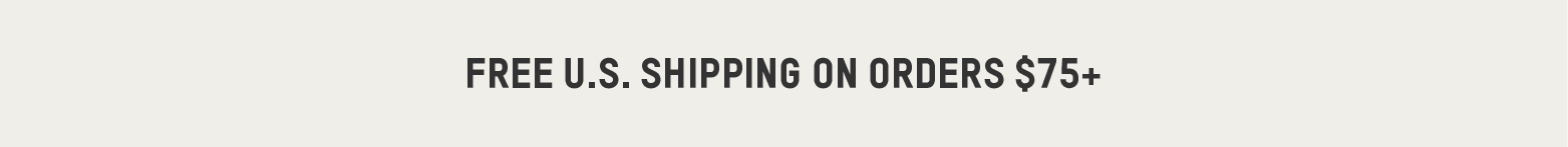 FREE U.S. SHIPPING ON ORDERS $75+