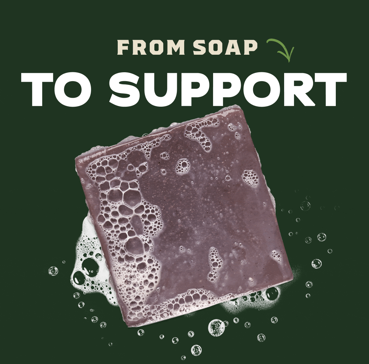 FROM SOAP TO SUPPORT