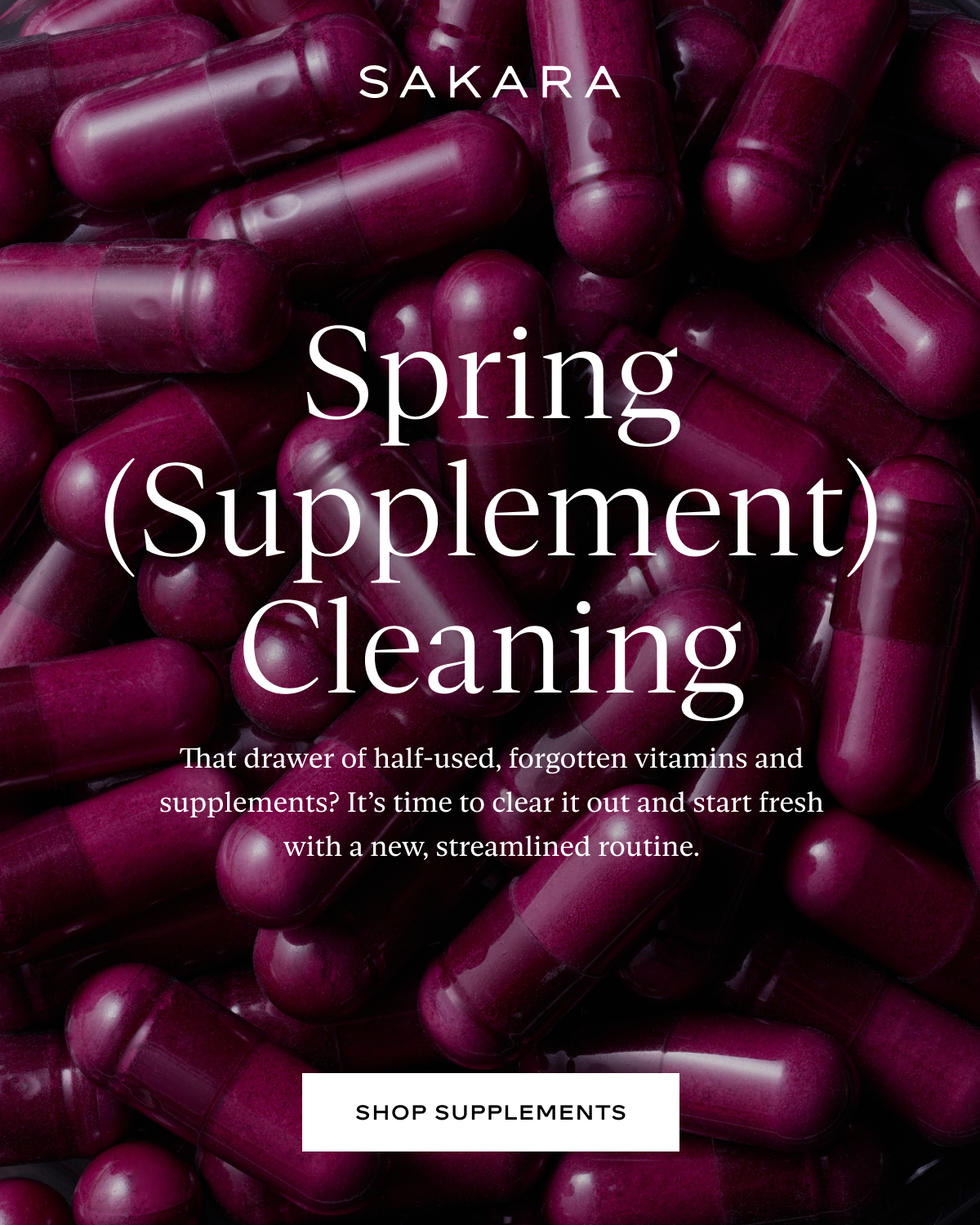 Spring (Supplement) Cleaning: That drawer of half-used, forgotten vitamins and supplements? It’s time to clear it out and start fresh with a new, streamlined routine.