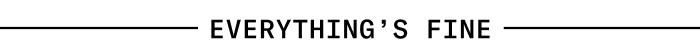 Everything's Fine