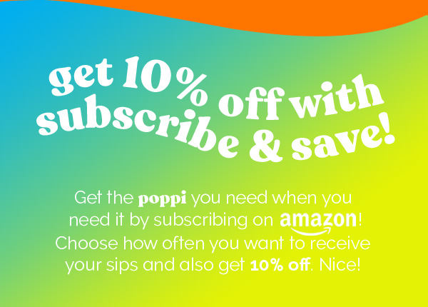 get 10% off with subscribe & save! Get the poppi you need when you need it by subscribing on amazon! Choose how often you want to receive your sips and also get 10% off. Nice! 