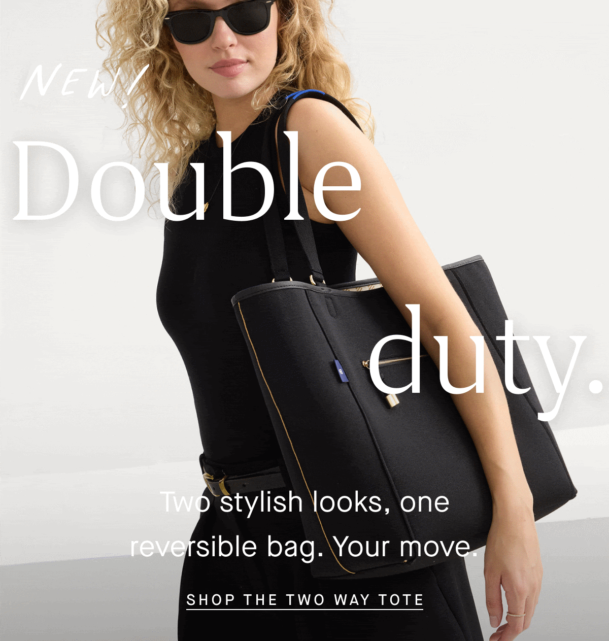 Double duty. Two stylish looks, one reversible bag. Your move. SHOP THE TWO WAY TOTE