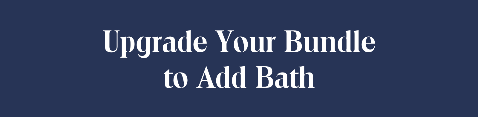 Upgrade your bundle to add bath