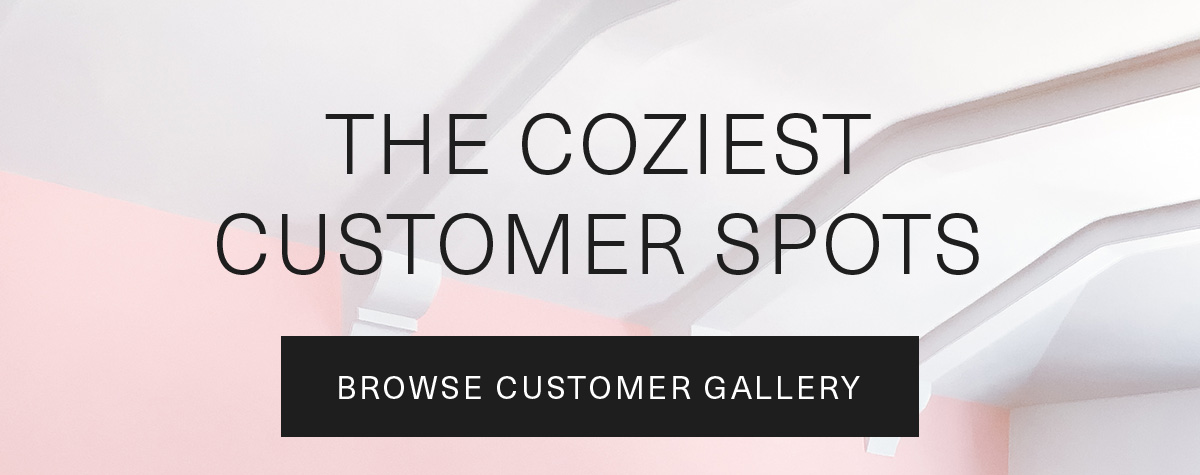 The Coziest Customer Spots | Browse Customer Gallery