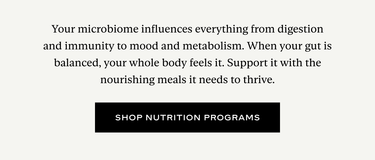 Your microbiome influences everything from digestion and immunity to mood and metabolism. When your gut is balanced, your whole body feels it. Support it with the nourishing meals it needs to thrive.