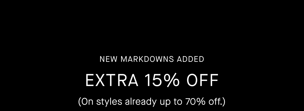 New Markdowns Added | Extra 15% Off | (on Styles Already Up to 70% Off.)
