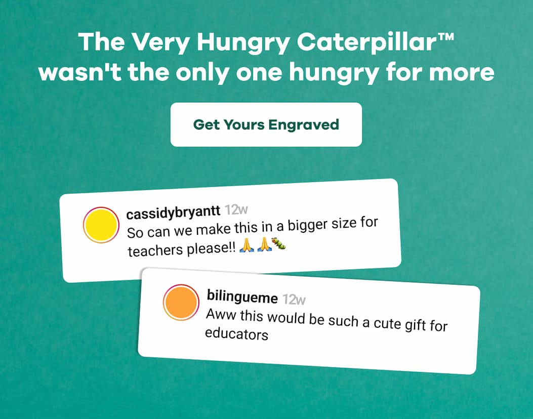 The Very Hungry Caterpillar™ wasn't the only one hungry for more | Get Yours Engraved
