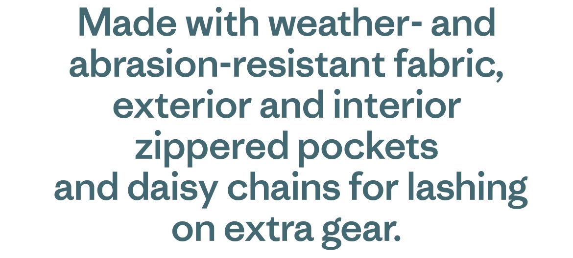 Made with weather- and abrasion-resistant fabric, exterior and interior zippered pockets and daisy chains for lashing on extra gear.