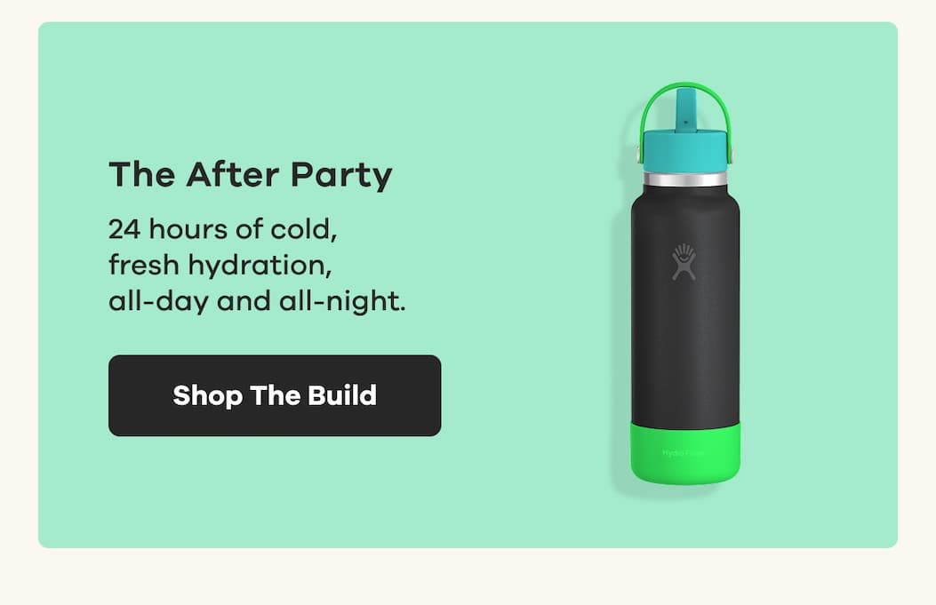 The After Party. 24 hours of cold,  fresh hydration, all-day and all-night. | Shop The Build