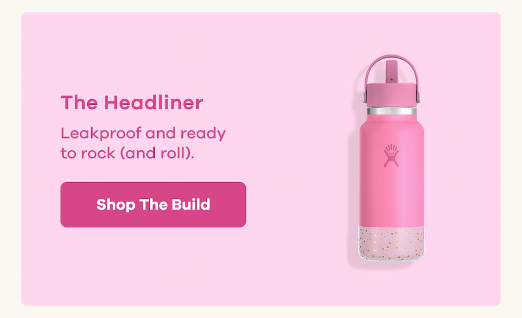 The Headliner. Leakproof and ready to rock (and roll). | Shop The Build