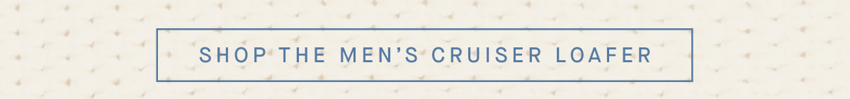 SHOP THE MEN’S CRUISER LOAFER