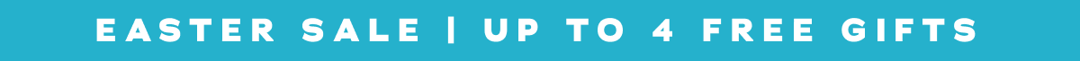 Easter Sale | Up To 4 Free Gifts