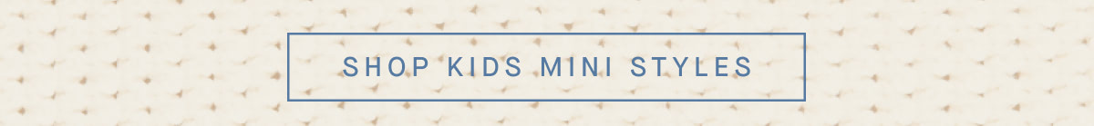 SHOP KIDS MINI STYLES