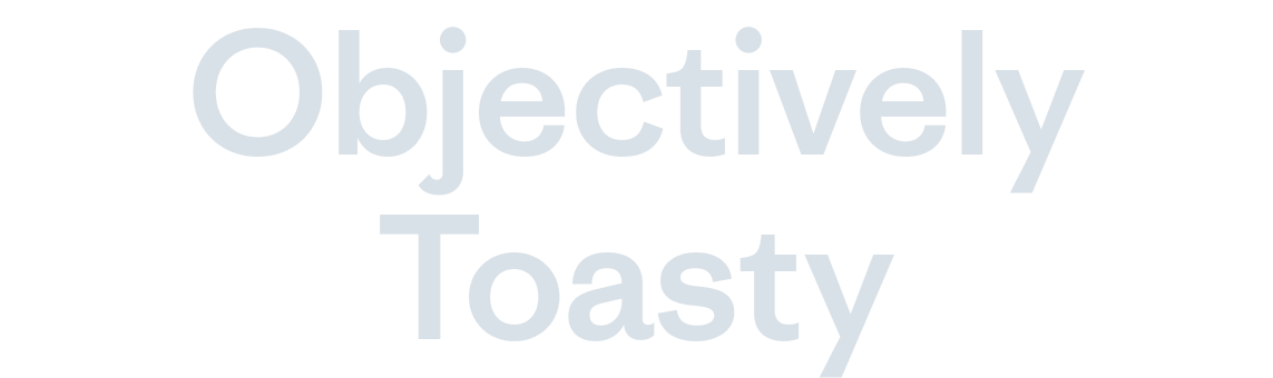 Objectively Toasty