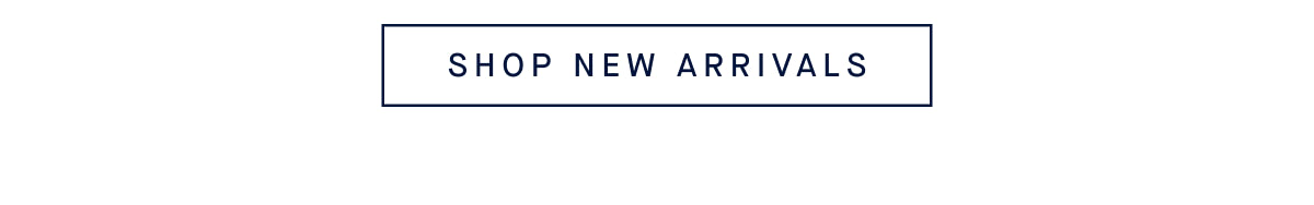 SHOP NEW ARRIVALS