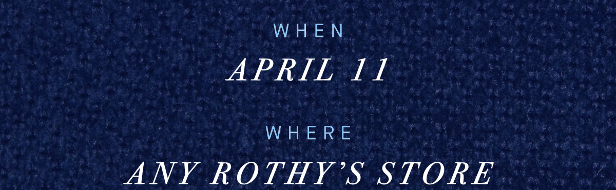 WHEN: April 11 WHERE: Any Rothy’s store*