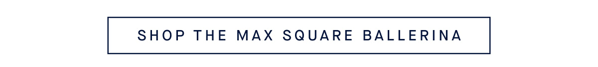 SHOP THE MAX SQUARE BALLERINA