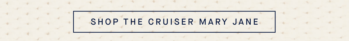 SHOP THE CRUISER MARY JANE