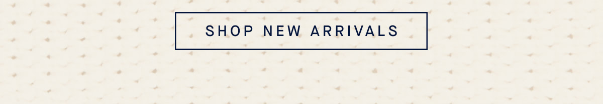 SHOP NEW ARRIVALS