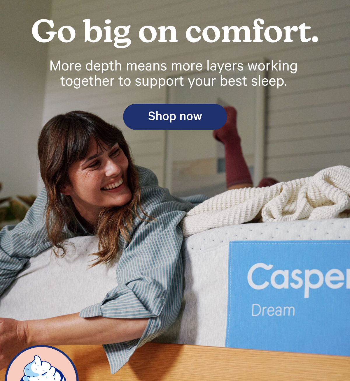 Go big on comfort. 