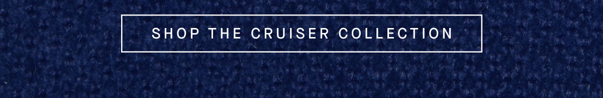 SHOP THE CRUISER COLLECTION