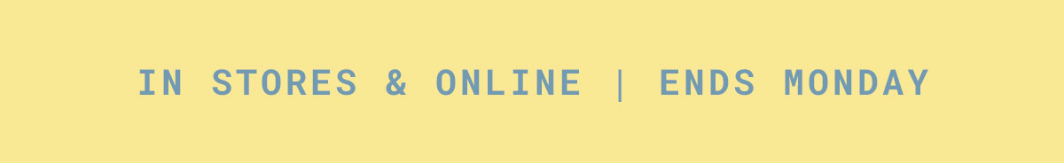 In-Store & Online | Ends Monday
