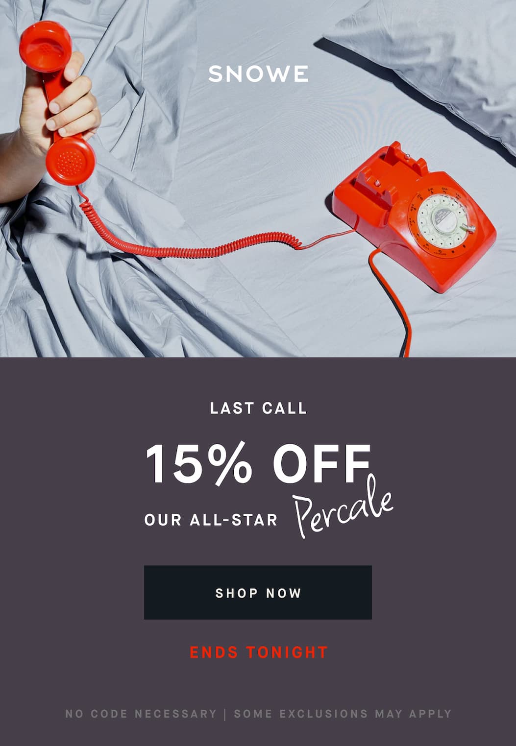 LAST CALL 15% ofF Percale OUR ALL-STAR SHOP NOW ENDS TONIGHT No CODE NECESSARY | SOME EXCLUSIONS MAY APPLY