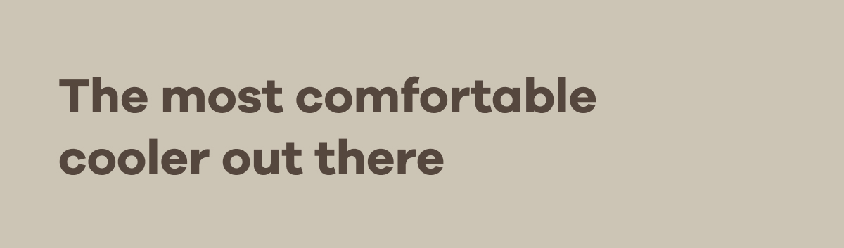 The most comfortable cooler out there