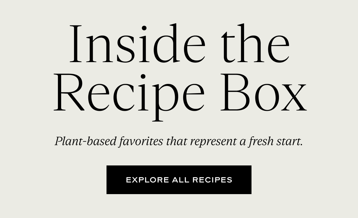 Inside the Recipe Box: Plant-based favorites that represent a fresh start.