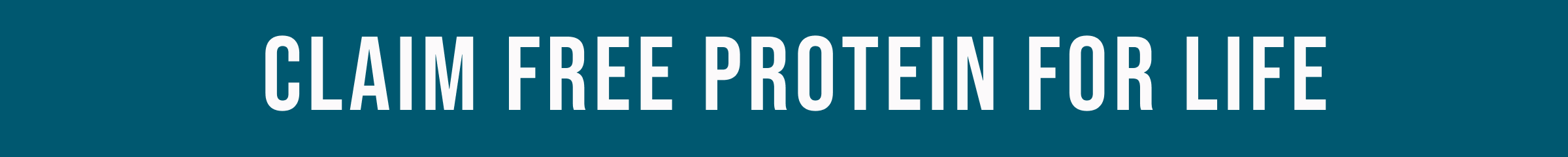 CLAIM FREE PROTEIN FOR LIFE