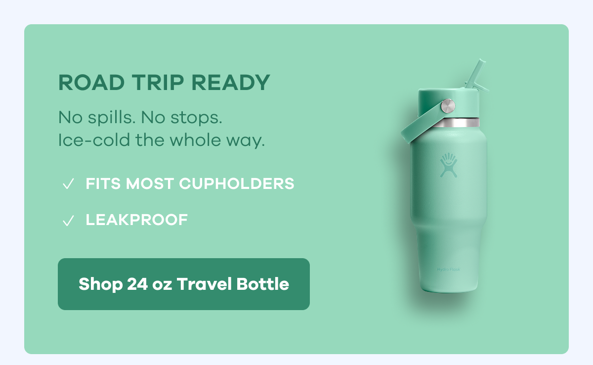 ROAD TRIP READY. No spills. No stops. Ice-cold the whole way. FITS MOST CUPHOLDERS. LEAKPROOF. | Shop 24 oz Travel Bottle