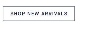 SHOP NEW ARRIVALS