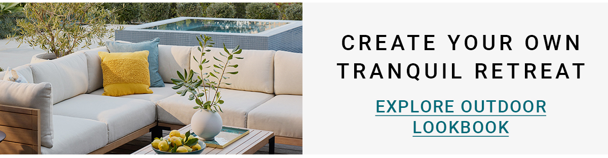 CREATE YOUR OWN TRANQUIL RETREAT EXPLORE OUTDOOR LOOKBOOK