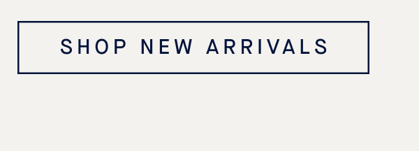 SHOP NEW ARRIVALS